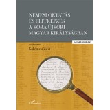 Nemesi oktat&aacute;s &eacute;s elitk&eacute;pz&eacute;s a kora &uacute;jkori Magyar Kir&aacute;lys&aacute;gban