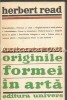 Originile Formei &icirc;n Artă - Herbert Read, Editura Univers, 1971, Studii Literare, Carte cu Ilustrații