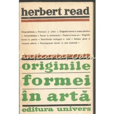 Originile Formei In Arta - Herbert Read