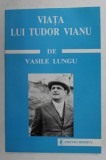 VIATA LUI TUDOR VIANU de VASILE LUNGU , 1997