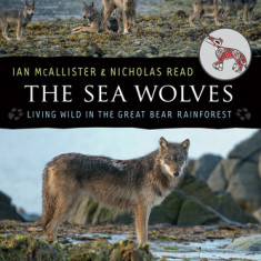 The Sea Wolves: Living Wild in the Great Bear Rainforest