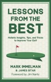 Lessons from the Best: Holistic Insights, Tips, and Tricks to Improve Your Golf