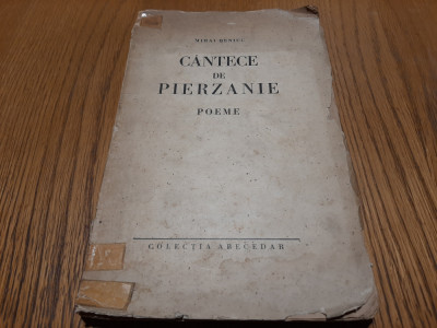 CANTECE DE PIERZANIE poeme - Mihai Beniuc - Colectia ABECEDAR - 1938, 120 p. foto