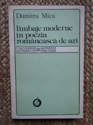 LIMBAJE MODERNE IN POEZIA ROMANEASCA DE AZI-DUMITRU MICU foto
