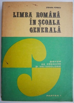 Limba romana in scoala generala. Sistem de predare si metodologie. Partea I &amp;ndash; Stefania Popescu foto