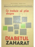 Iulian Mincu - Ce trebuie sa stim despre diabetul zaharat (Editia: 1982)