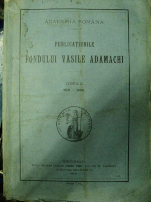 PUBLICATIUNILE FONDULUI VASILE ADAMACHI TOM II 1901-1906 BUC. 1906 foto