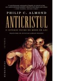 Anticristul. O istorie veche de 2000 de ani - Octavian-Adrian Negoita, Philip C. Almond
