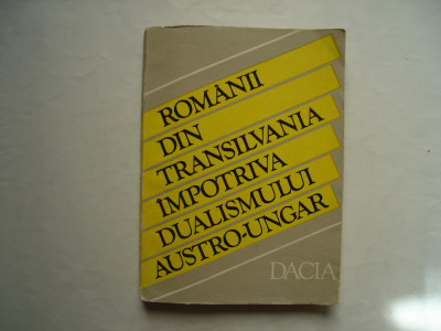 Romanii din Transilvania impotriva dualismului austro-ungar (1865-1900) - studii foto