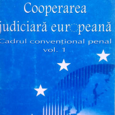 COOPERAREA JUDICIARĂ EUROPEANĂ. CADRUL CONVENTIONAL PENAL, VOL. 1 - I. HURDUBAIE