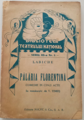 LABICHE - PĂLĂRIA FLORENTINA - BIBLIOTECA TEATRULUI NAȚIONAL - EDITURA SOCEC foto