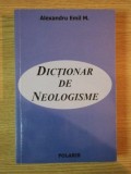 DICTIONAR DE NEOLOGISME de ALEXANDRU EMIL M.