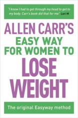 Allen Carr&#039;s Easy Way for Women to Lose Weight: The Original Easyway Method
