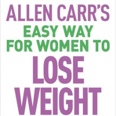 Allen Carr's Easy Way for Women to Lose Weight: The Original Easyway Method