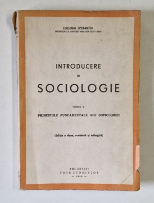 INTRODUCERE IN SOCIOLOGIE , TOMUL II : PRINCIPIILE FUNDAMENTALE ...de EUGENIU SPERANTIA , 1944 foto