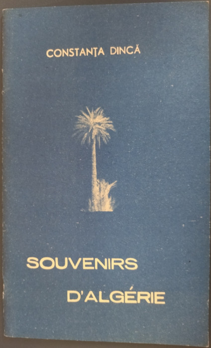 CONSTANTA DINCA: SOUVENIRS D&#039;ALGERIE/VERSURI IN LB FRANCEZA/DESENE AUTOARE/1991
