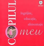 Copilul meu. Ingrijire, educatie, alimentatie/Nana Boerescu