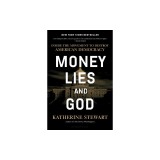 Money, Lies, and God: Inside the Movement to Destroy American Democracy