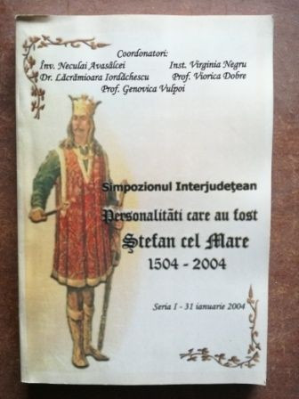Personalitati care au fost Stefan cel Mare 1504-2004 - Neculai Avasalcei, Lacramioara Iordachescu