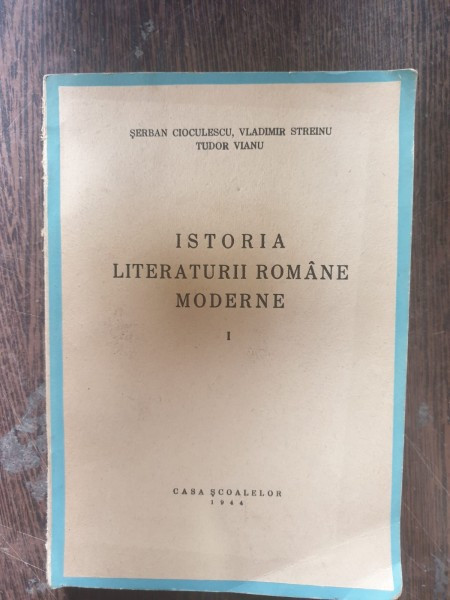 Serban Coculescu, Vladimir Streinu, Tudor Vianu - Istoria literaturii romane moderne I