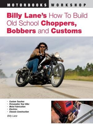 Billy Lane&amp;#039;s How to Build Old School Choppers, Bobbers and Customs foto