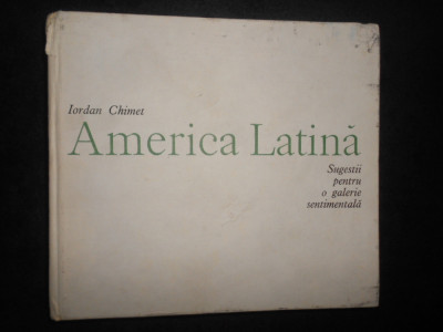 Iordan Chimet - America Latina. Sugestii pentru o galerie sentimentala (1984) foto