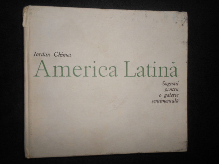 Iordan Chimet - America Latina. Sugestii pentru o galerie sentimentala (1984)