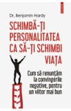 Cumpara ieftin Schimba-ti personalitatea ca sa-ti schimbi viata - Dr. Benjamin Hardy