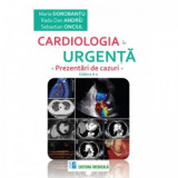 Cardiologia in urgenta. Prezentari de cazuri. Editia a II-a - Maria Dorobantu, Sebastian Onciul, Radu Dan Andrei