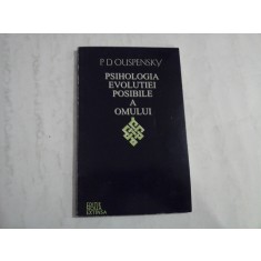 PSIHOLOGIA EVOLUTIEI POSIBILE A OMULUI - P. D. OUSPENSKY