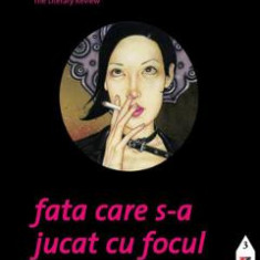 Fata care s-a jucat cu focul. Seria Millennium Vol.2 - Stieg Larsson