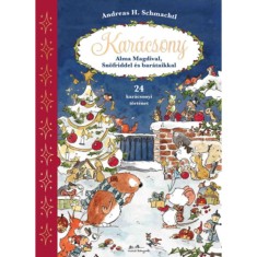 Kar&aacute;csony Alma Magdival, Sn&ouml;friddel &eacute;s bar&aacute;taikkal - 24 kar&aacute;csonyi t&ouml;rt&eacute;net - Andreas H. Schmachtl