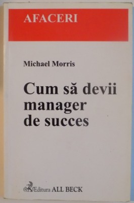 CUM SA DEVII MANAGER DE SUCCES de MICHAEL MORRIS, 2002 foto
