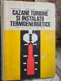CAZANE, TURBINE SI INSTALATII TERMOENERGETICE - TEODOR POPA