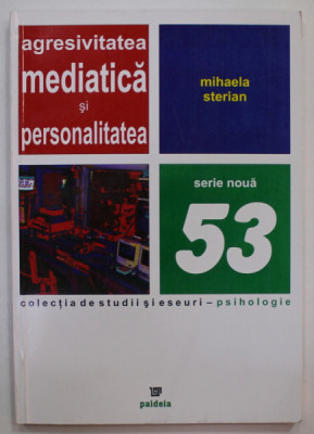 AGRESIVITATEA MEDIATICA SI PERSONALITATEA de MIHAELA STERIAN , 2004, COPERTA BROSATA foto