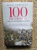 BILL FAWCETT - 100 DE GRESELI CARE AU SCHIMBAT ISTORIA IN TIPLA