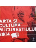 Raluca Ciuta (coord.) - Arta si cultura Bucurestiului 2014