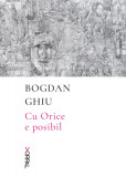 Cu Orice e posibil - Bogdan Ghiu
