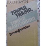 TIMPUL TRAIRII, TIMPUL MARTURISIRII. JURNAL PARIZIAN-EUGEN SIMION-209338