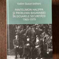 Vadim Guzun (editor) Pantelimon Halippa si problema Basarabiei in dosarele Securitatii 1965-1979