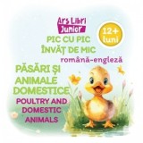 Pic cu pic invat de mic: Pasari si animale domestice / Poultry and domestic animals (Editie bilingva romana-engleza)