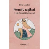Kimer&uuml;lt any&aacute;knak - 9 h&eacute;t felt&ouml;ltőd&eacute;s Istennel - &Eacute;line Landon