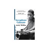 Saxophone Colossus: The Life and Music of Sonny Rollins