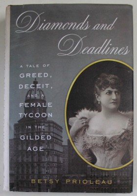 DIAMONDS AND DEADLINES , A TALE OF GREED , DECEIT, AND A FEMALE TYCOON IN THE GILED AGE by BETSY PRIOLEAU , 2022 foto