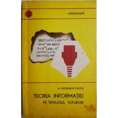 Teoria informatiei pe intelesul tuturor &ndash; M. Rosenblatt-Roth (coperta putin uzata)