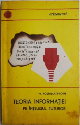 Teoria informatiei pe intelesul tuturor &amp;ndash; M. Rosenblatt-Roth (coperta putin uzata) foto