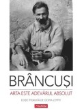 Cumpara ieftin Arta este adevarul absolut. Note si aforisme/Constantin Brancusi