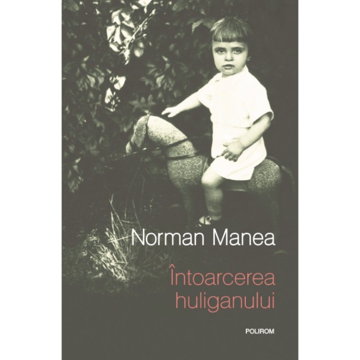 Intoarcerea huliganului - Norman Manea