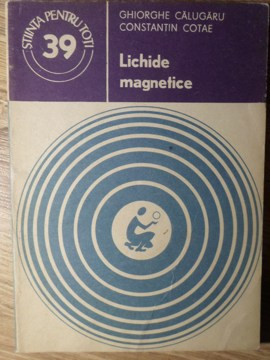 LICHIDE MAGNETICE-GHIORGHE CALUGARU, CONSTANTIN COTAE-227267