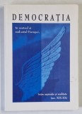 DEMOCRATIA IN CENTRUL SI SUD - ESTUL EUROPEI , INTRE ASPIRATIE SI REALITATE ( SEC. XIX - XX ) , EDITIE MULTILINGVA , 2001